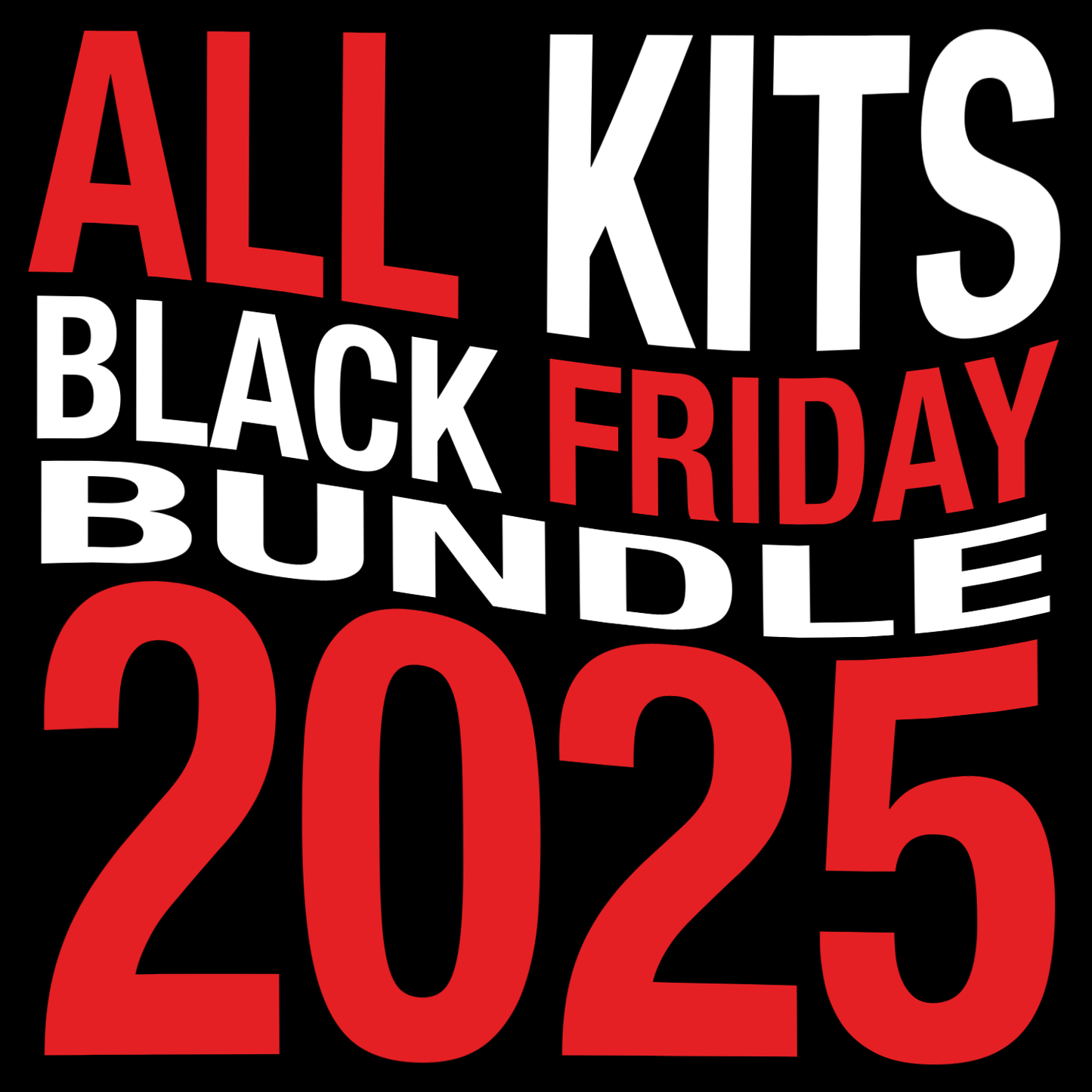 ALL KITS BLACK FRIDAY BUNDLE 2025